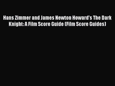 PDF Hans Zimmer and James Newton Howard's The Dark Knight: A Film Score Guide (Film Score Guides)