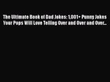 PDF The Ultimate Book of Dad Jokes: 1001  Punny Jokes Your Pops Will Love Telling Over and