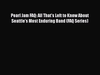PDF Pearl Jam FAQ: All That's Left to Know About Seattle's Most Enduring Band (FAQ Series)