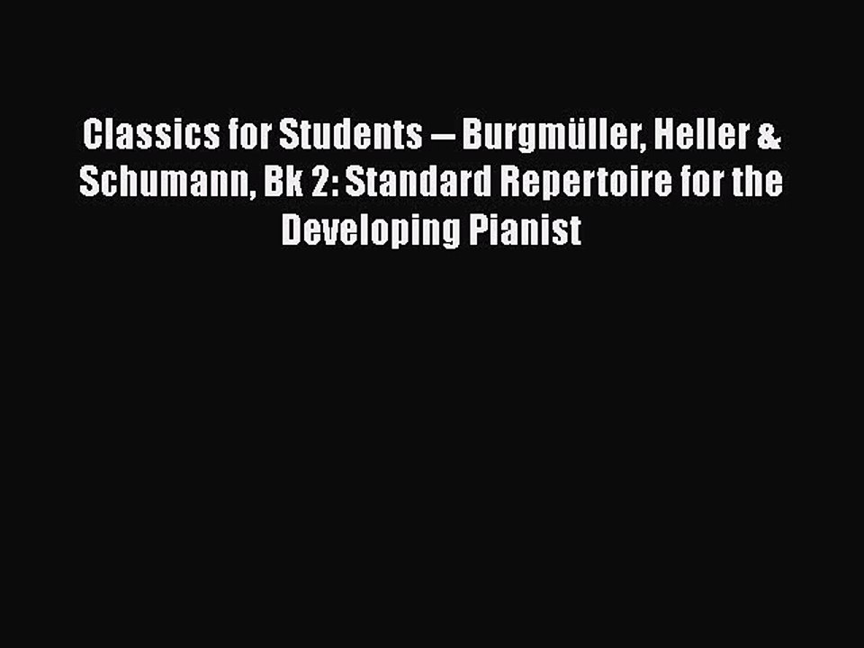 Download Classics for Students -- Burgmüller Heller & Schumann Bk 2: Standard Repertoire for