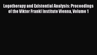 Read Logotherapy and Existential Analysis: Proceedings of the Viktor Frankl Institute Vienna