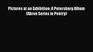 Read Pictures at an Exhibition: A Petersburg Album (Akron Series in Poetry) Ebook Free
