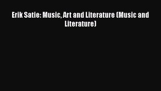 Read Erik Satie: Music Art and Literature (Music and Literature) Ebook Online