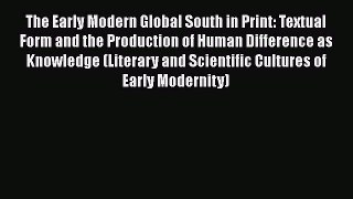 Read The Early Modern Global South in Print: Textual Form and the Production of Human Difference