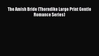 Read The Amish Bride (Thorndike Large Print Gentle Romance Series) Ebook Free