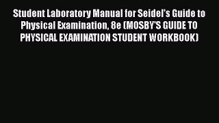 [PDF] Student Laboratory Manual for Seidel's Guide to Physical Examination 8e (MOSBY'S GUIDE