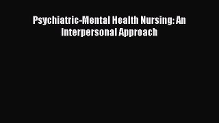 [PDF] Psychiatric-Mental Health Nursing: An Interpersonal Approach [PDF] Full Ebook