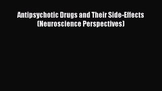 Download Antipsychotic Drugs and Their Side-Effects (Neuroscience Perspectives) [Read] Online
