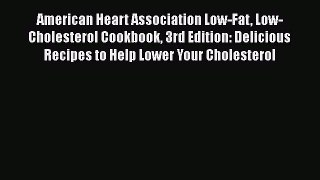 Read American Heart Association Low-Fat Low-Cholesterol Cookbook 3rd Edition: Delicious Recipes