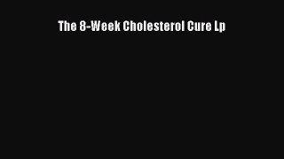 Read The 8-Week Cholesterol Cure Lp PDF Online