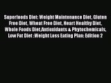 Read Superfoods Diet: Weight Maintenance Diet Gluten Free Diet Wheat Free Diet Heart Healthy