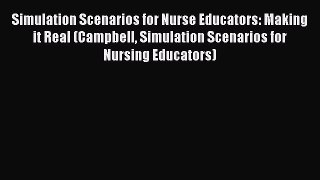 [Download] Simulation Scenarios for Nurse Educators: Making it Real (Campbell Simulation Scenarios