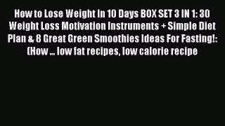 Read How to Lose Weight In 10 Days BOX SET 3 IN 1: 30 Weight Loss Motivation Instruments +