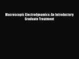 Download Macroscopic Electrodynamics: An Introductory Graduate Treatment PDF Online