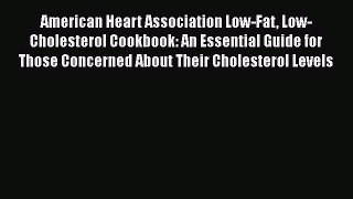Read American Heart Association Low-Fat Low-Cholesterol Cookbook: An Essential Guide for Those