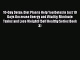 Read 10-Day Detox: Diet Plan to Help You Detox In Just 10 Days (Increase Energy and Vitality