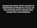 Download Ketogenic Diet: Ketosis: The Do's and Don'ts for Rapid Weight Loss! (Weight Loss Fat