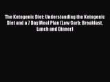 Read The Ketogenic Diet: Understanding the Ketogenic Diet and a 7 Day Meal Plan (Low Carb: