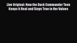 Read Live Original: How the Duck Commander Teen Keeps It Real and Stays True to Her Values