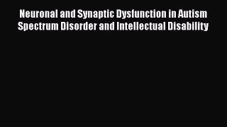 Read Neuronal and Synaptic Dysfunction in Autism Spectrum Disorder and Intellectual Disability