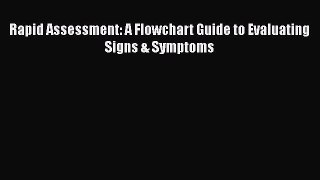 Download Rapid Assessment: A Flowchart Guide to Evaluating Signs & Symptoms [PDF] Online