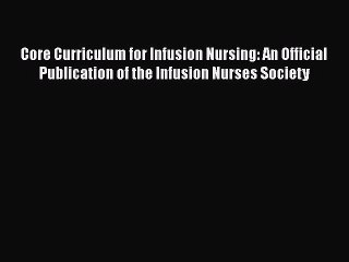 PDF Core Curriculum for Infusion Nursing: An Official Publication of the Infusion Nurses Society