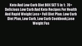 Read Keto And Low Carb Diet BOX SET 5 in 1:  70+ Delicious Low Carb And Keto Recipes For Health