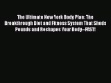 Read The Ultimate New York Body Plan: The Breakthrough Diet and Fitness System That Sheds Pounds