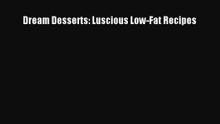 Read Dream Desserts: Luscious Low-Fat Recipes PDF Free