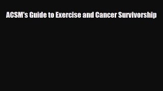 Read ‪ACSM's Guide to Exercise and Cancer Survivorship‬ Ebook Online
