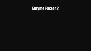 Download ‪Enzyme Factor 2‬ Ebook Free