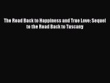 Download The Road Back to Happiness and True Love: Sequel to the Road Back to Tuscany PDF Free