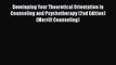 Download Developing Your Theoretical Orientation in Counseling and Psychotherapy (2nd Edition)