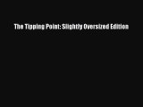 Read The Tipping Point: Slightly Oversized Edition Ebook Free