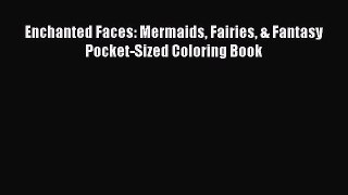 Read Enchanted Faces: Mermaids Fairies & Fantasy Pocket-Sized Coloring Book Ebook Free