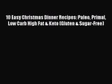 Read 10 Easy Christmas Dinner Recipes: Paleo Primal Low Carb High Fat & Keto (Gluten & Sugar-Free)