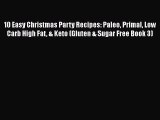 Read 10 Easy Christmas Party Recipes: Paleo Primal Low Carb High Fat & Keto (Gluten & Sugar