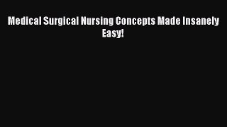 PDF Medical Surgical Nursing Concepts Made Insanely Easy! [PDF] Online