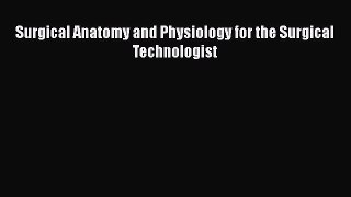 PDF Surgical Anatomy and Physiology for the Surgical Technologist [Read] Online