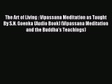 Download The Art of Living : Vipassana Meditation as Taught By S.N. Goenka (Audio Book) (Vipassana