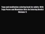 Read Yoga and meditation coloring book for adults: With Yoga Poses and Mandalas (Arts On Coloring