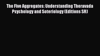 Read The Five Aggregates: Understanding Theravada Psychology and Soteriology (Editions SR)