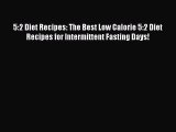 Read 5:2 Diet Recipes: The Best Low Calorie 5:2 Diet Recipes for Intermittent Fasting Days!