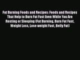 Read Fat Burning Foods and Recipes: Foods and Recipes That Help to Burn Fat Fast Even While