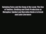 Read Spinning Fates and the Song of the Loom: The Use of Textiles Clothing and Cloth Production