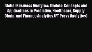 Read Global Business Analytics Models: Concepts and Applications in Predictive Healthcare Supply