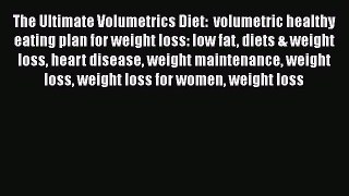 Read The Ultimate Volumetrics Diet:  volumetric healthy eating plan for weight loss: low fat