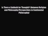 Read Is There a Sabbath for Thought?: Between Religion and Philosophy (Perspectives in Continental
