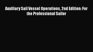 Read Auxiliary Sail Vessel Operations 2nd Edition: For the Professional Sailor Ebook Free