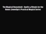 Read The Magical Household - Spells & Rituals for the Home: Llewellyn's Practical Magick Series